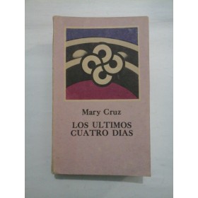 LOS   ÚLTIMOS  CUATRO DÍAS (Ultimele patru zile) - Mary Cruz